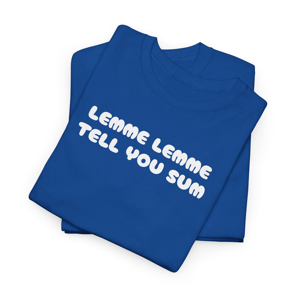 Lemme Lemme Tell You Sum Blue Tee