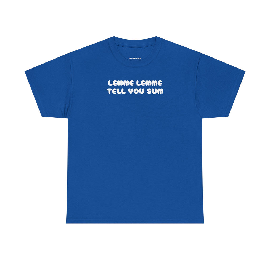 Lemme Lemme Tell You Sum Blue Tee