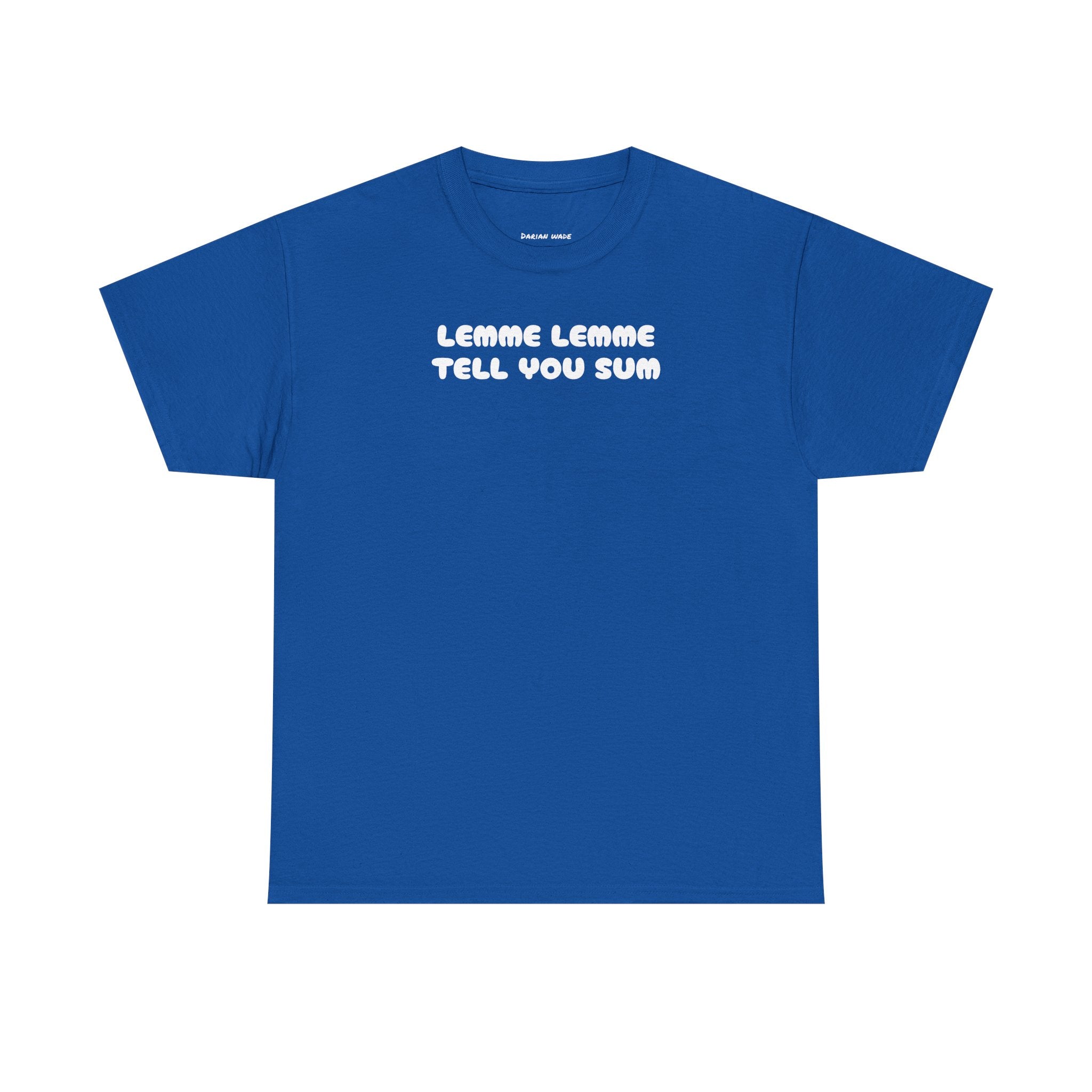 Lemme Lemme Tell You Sum Blue Tee
