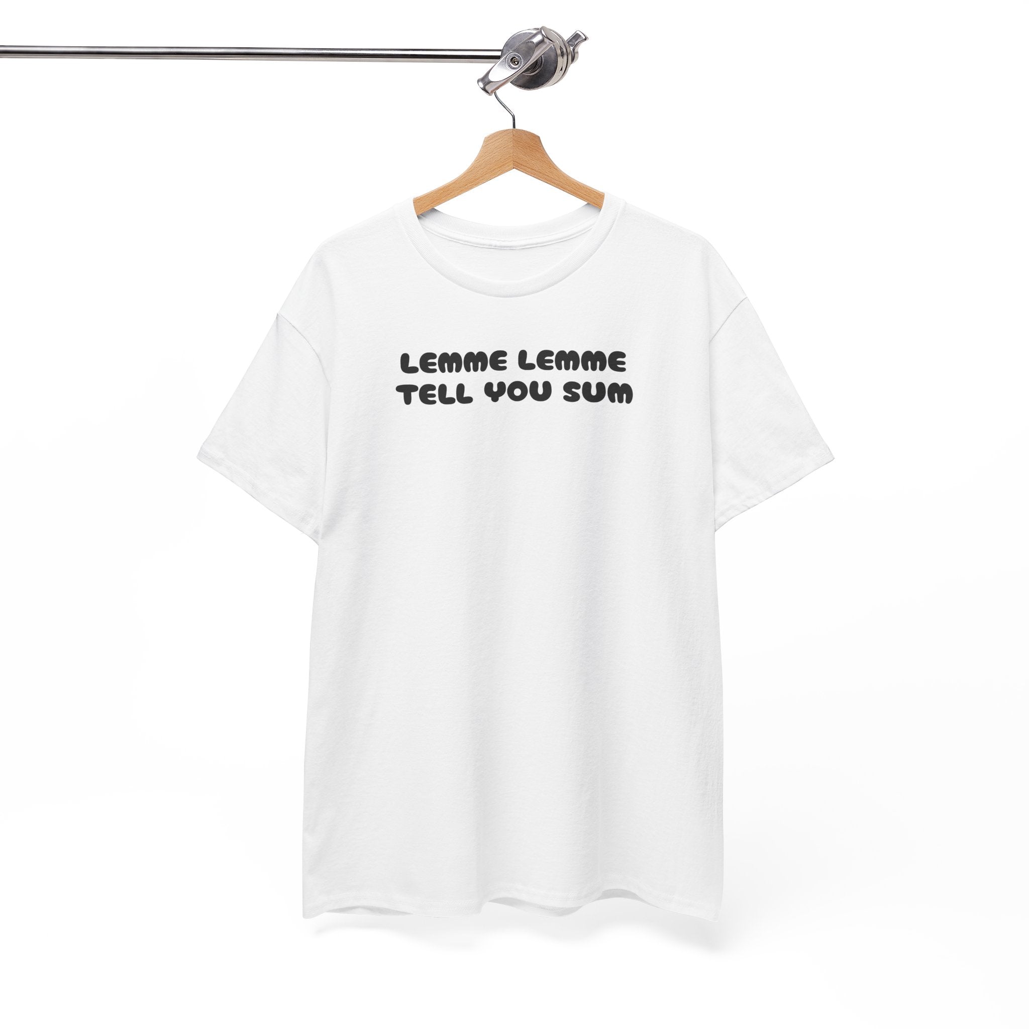 Lemme Lemme Tell You Sum White Tee