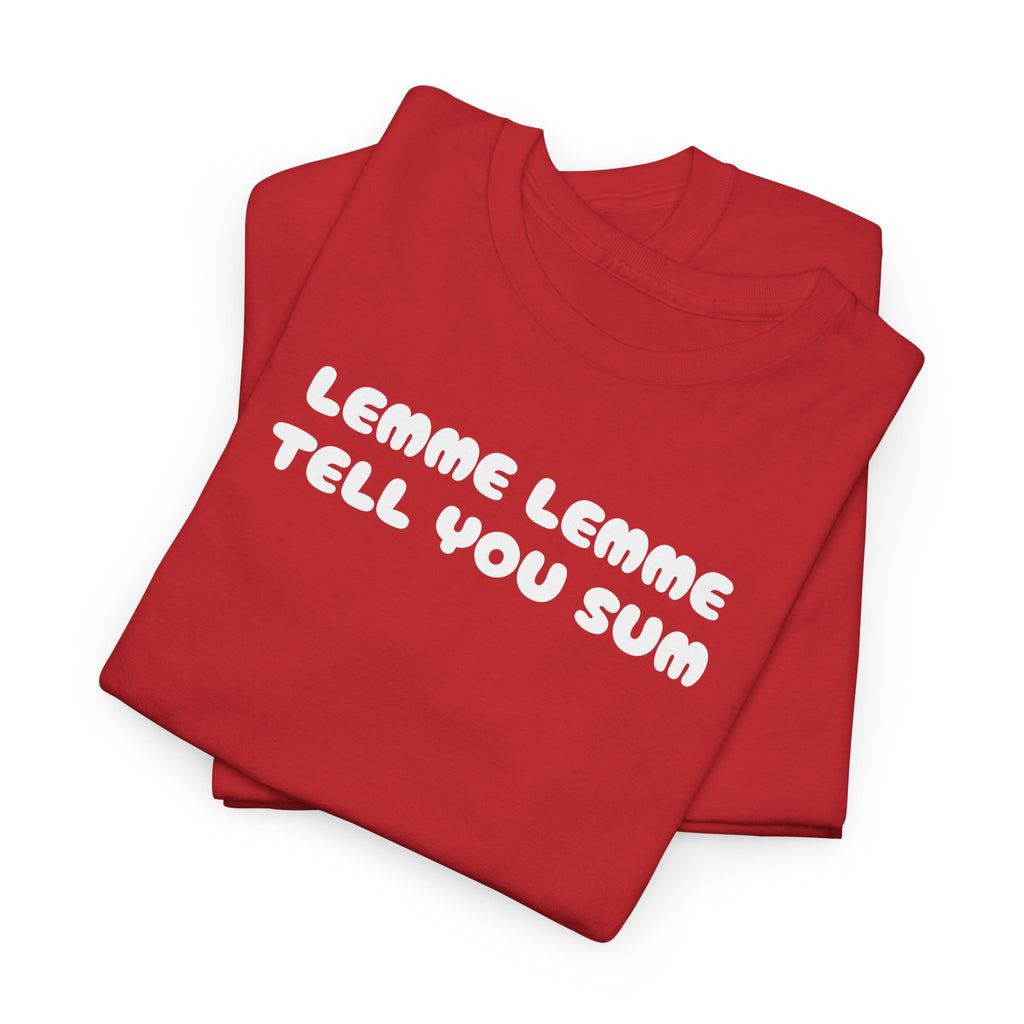 Lemme Lemme Tell You Sum Red Tee