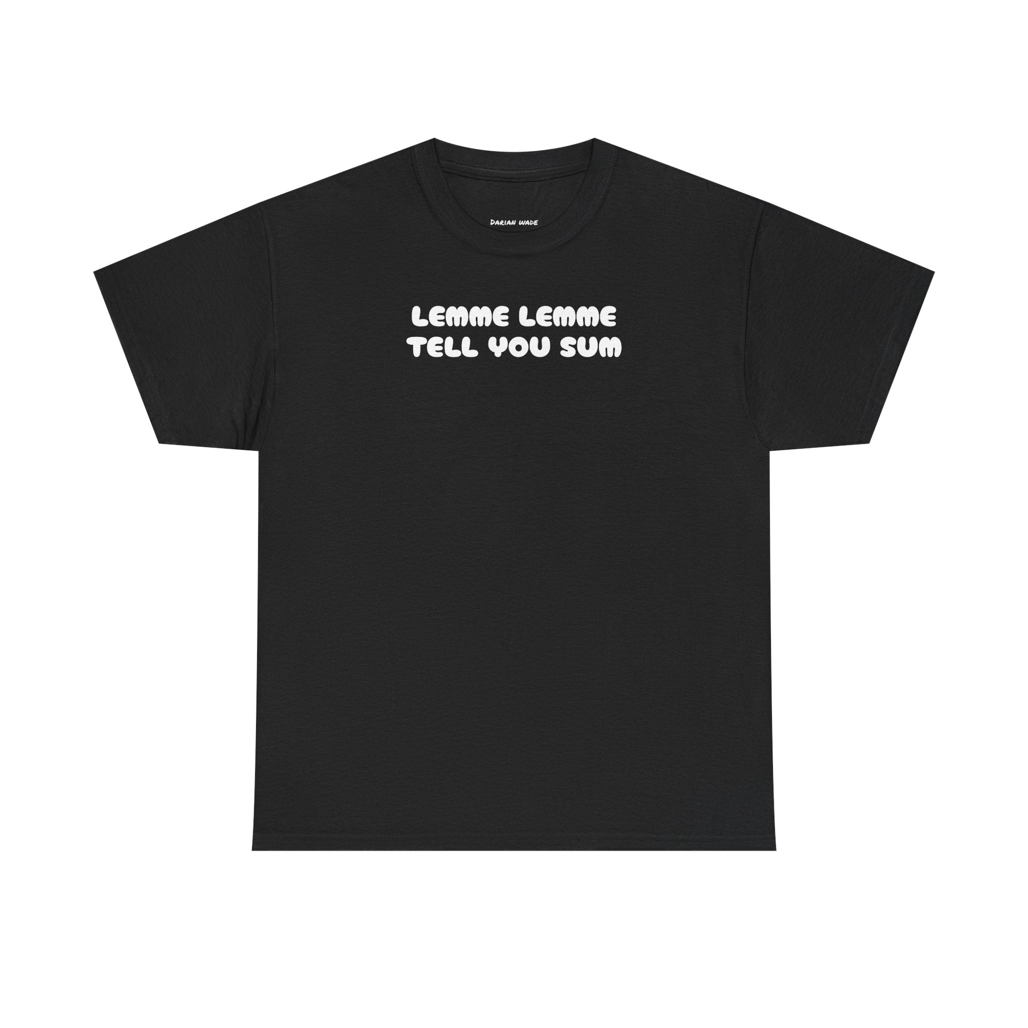Lemme Lemme Tell You Sum Black Tee